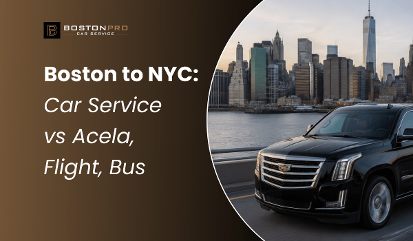 Boston to NYC: Car Service vs Acela, Flight, Bus in 2026